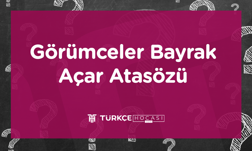 Görümceler Bayrak Açar Atasözü