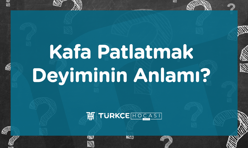 Kafa Patlatmak Deyiminin Anlamı?