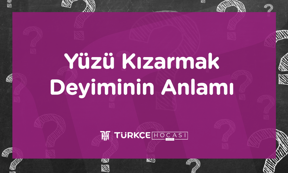Yüzü Kızarmak Deyiminin Anlamı