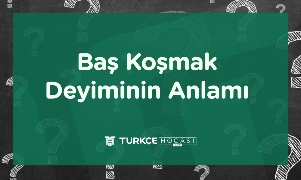 Baş Koşmak Deyiminin Anlamı