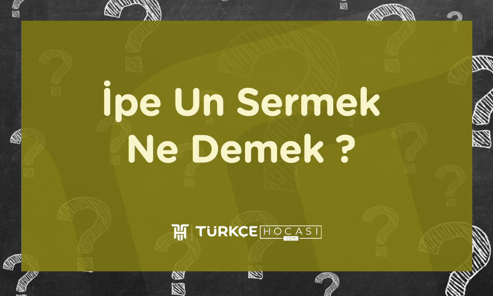 İpe Un Sermek Ne Demek ? 44
