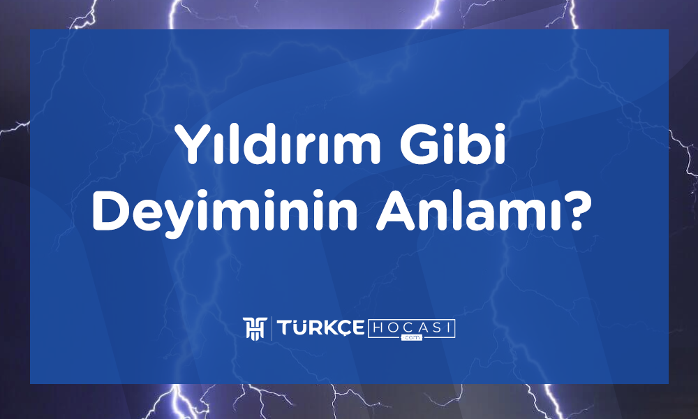 Yıldırım Gibi Deyiminin Anlamı