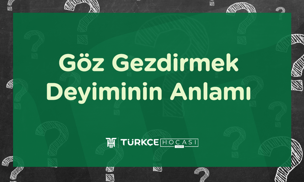Göz Gezdirmek Deyiminin Anlamı