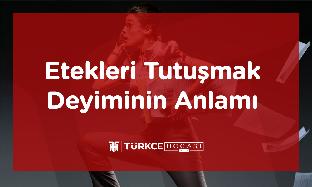 Etekleri Tutuşmak Deyiminin Anlamı