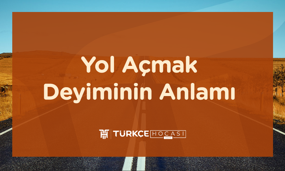 Yol Açmak Deyiminin Anlamı