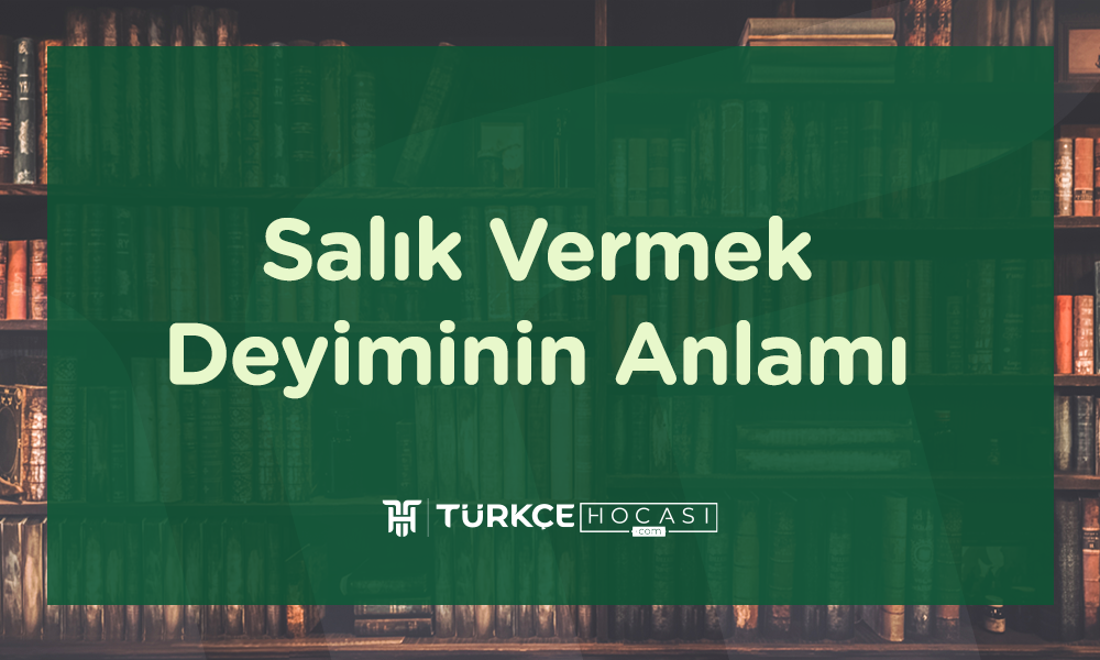 Salık Vermek Deyiminin Anlamı