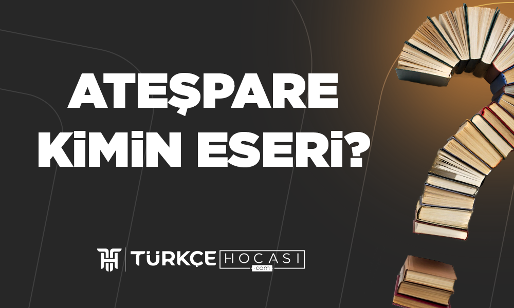 Ateşpare Kimin Eseri