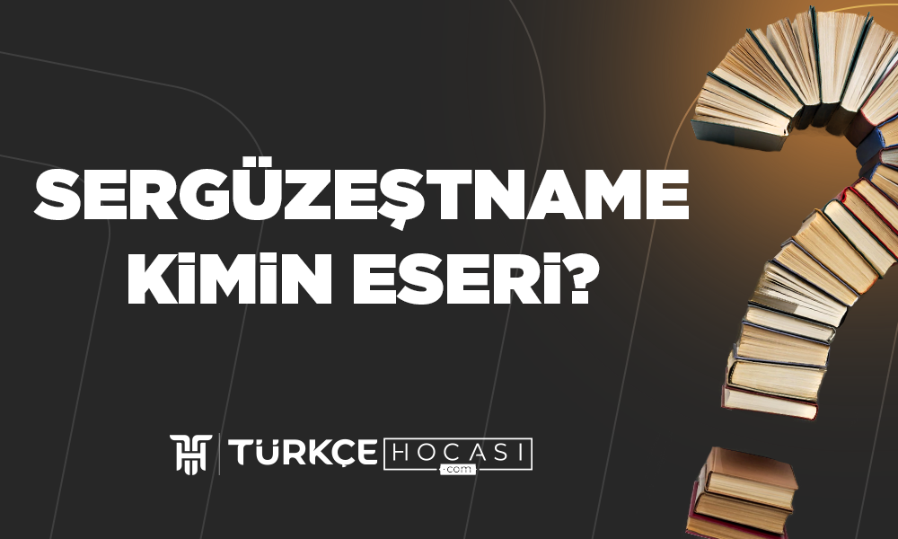 Sergüzeştname Kimin Eseri