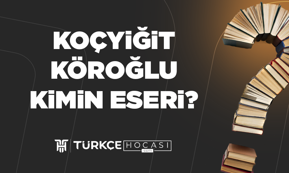 Koçyiğit Köroğlu Kimin Eseri