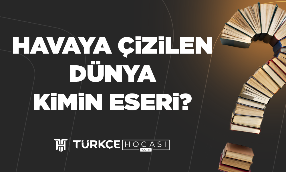 Havaya Çizilen Dünya Kimin Eseri