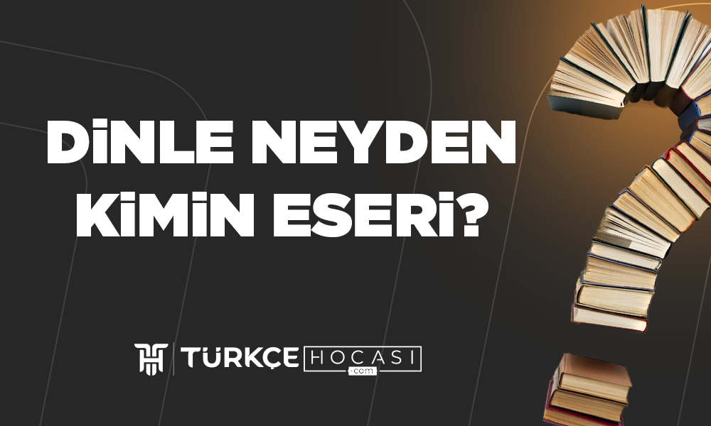Dinle Neyden Kimin Eseri