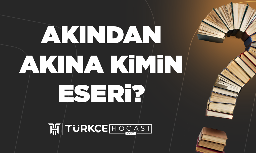 Akından Akına Kimin Eseri