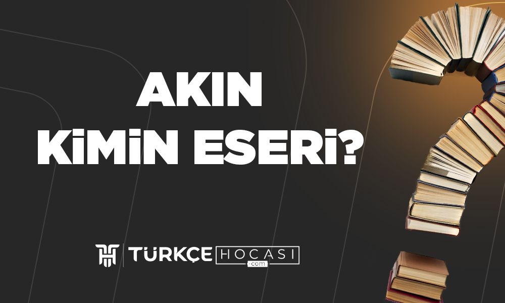 Akın Kimin Eseri