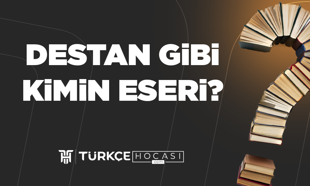 Destan Gibi Kimin Eseri