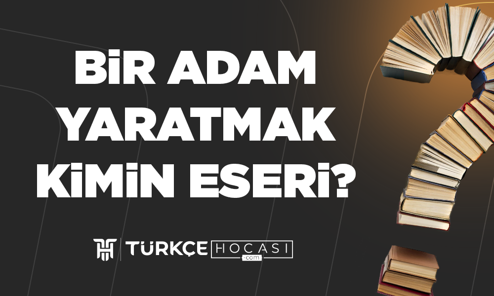 Bir Adam Yaratmak Kimin Eseri