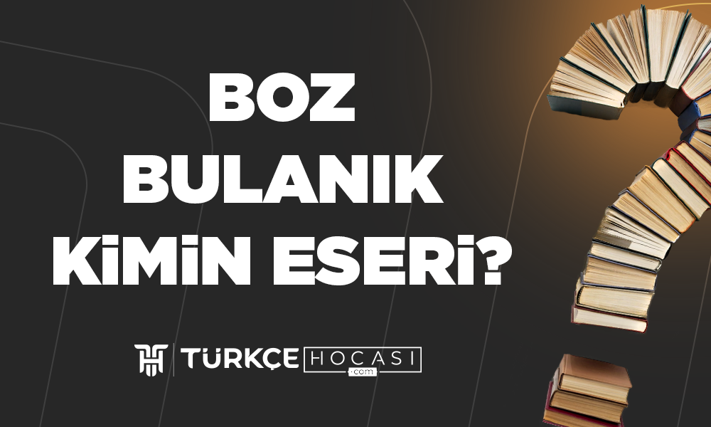 Boz Bulanık Kimin Eseri