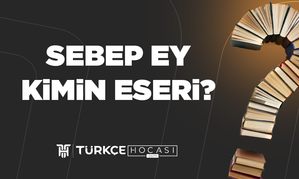 Sebep Ey Kimin Eseri