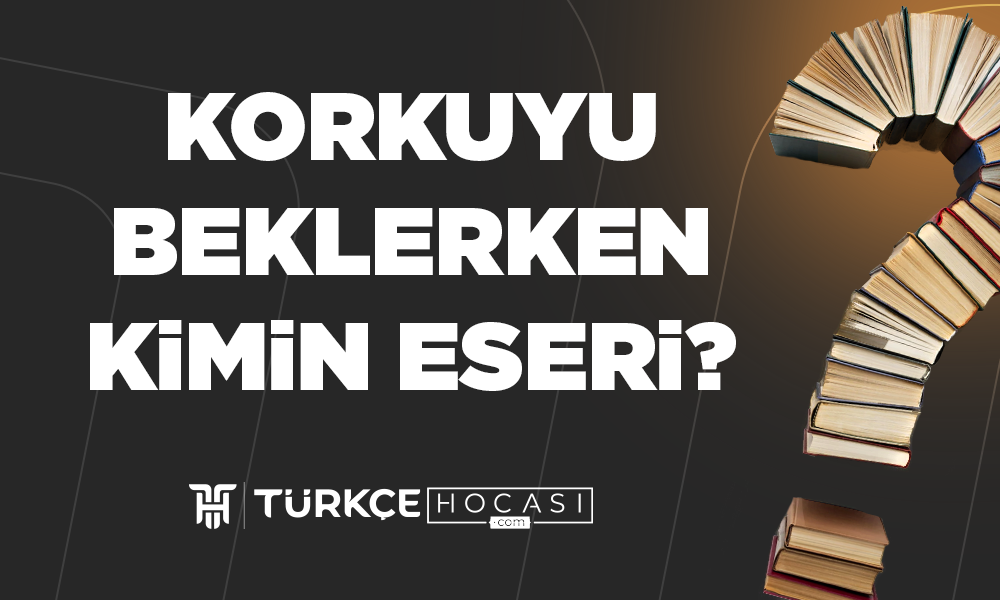 Korkuyu Beklerken Kimin Eseri