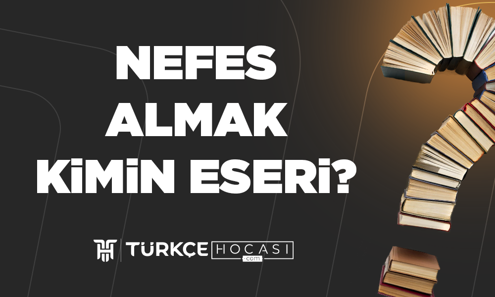 Nefes Almak Kimin Eseri