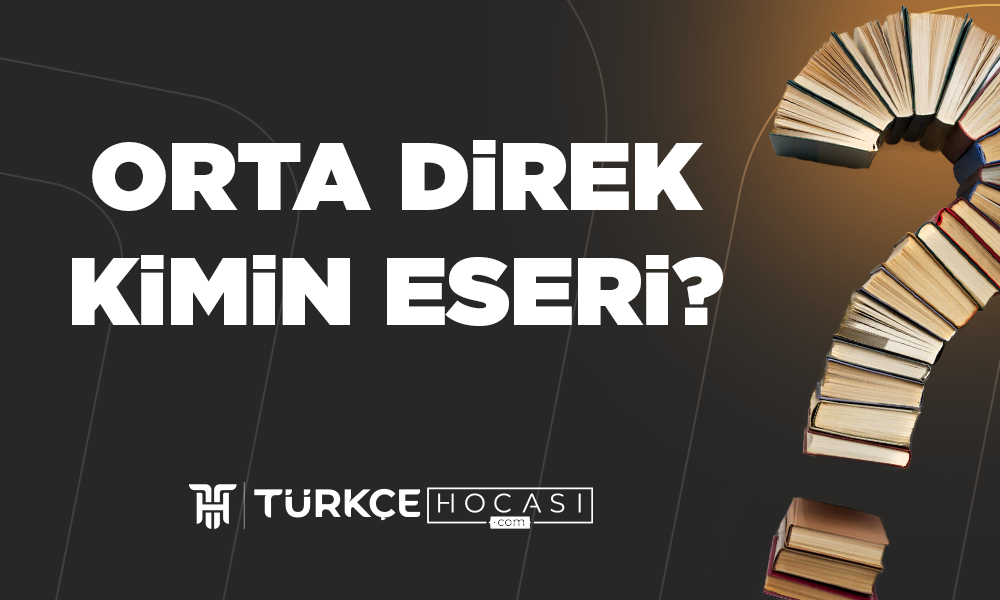 Orta Direk Kimin Eseri
