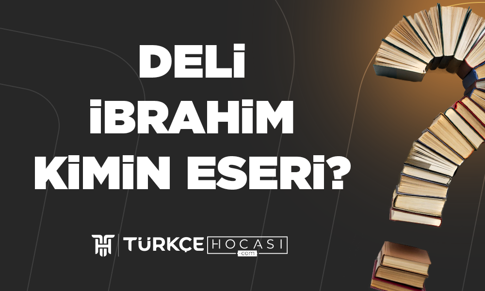 Deli İbrahim Kimin Eseri?