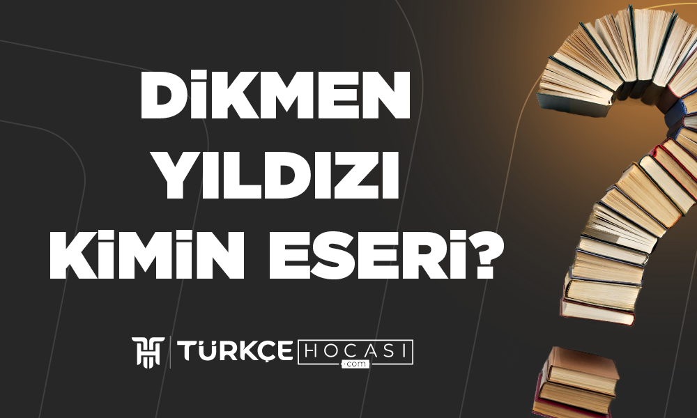 Dikmen Yıldızı Kimin Eseri?