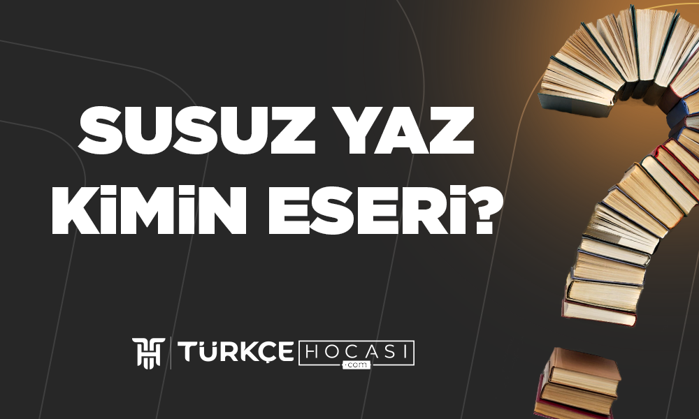 Susuz Yaz Kimin Eseri?