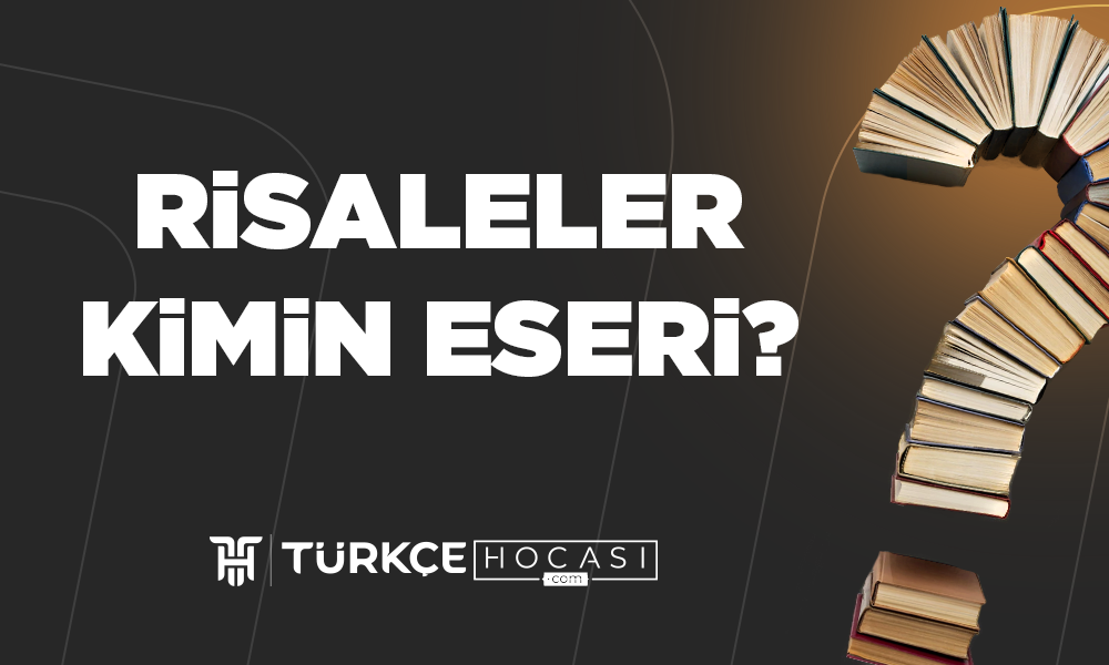 Risaleler Kimin Eseri?