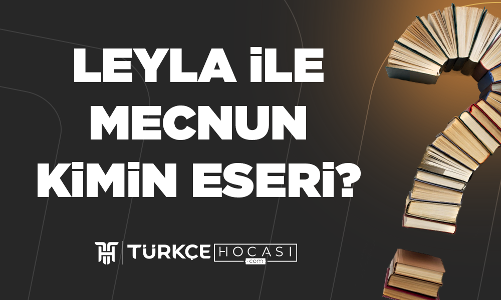 Leyla İle Mecnun Kimin Eseri?