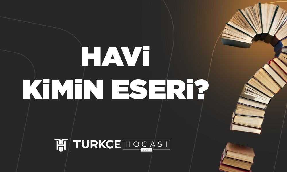 Havi Kimin Eseridir?