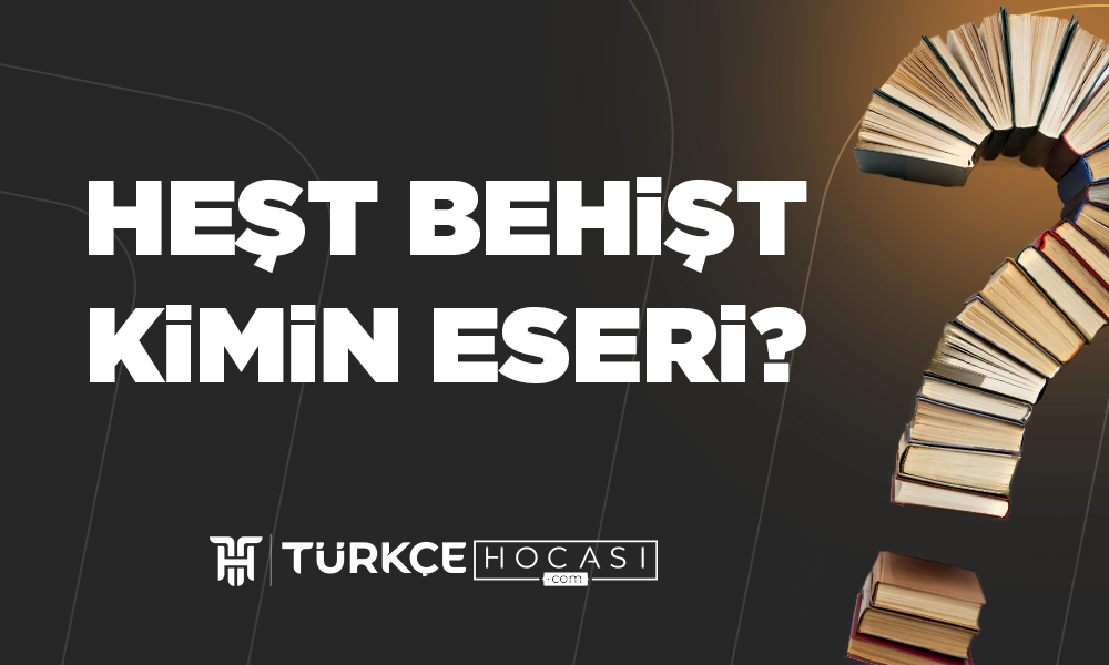 Heşt Behişt Kimin Eseri?