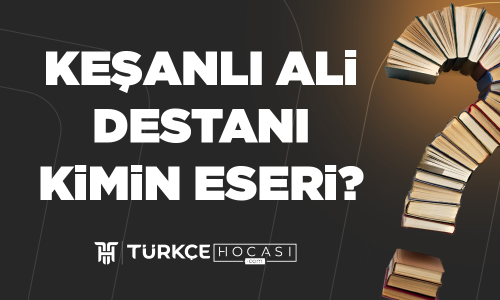Keşanlı Ali Destanı Kimin Eseri?
