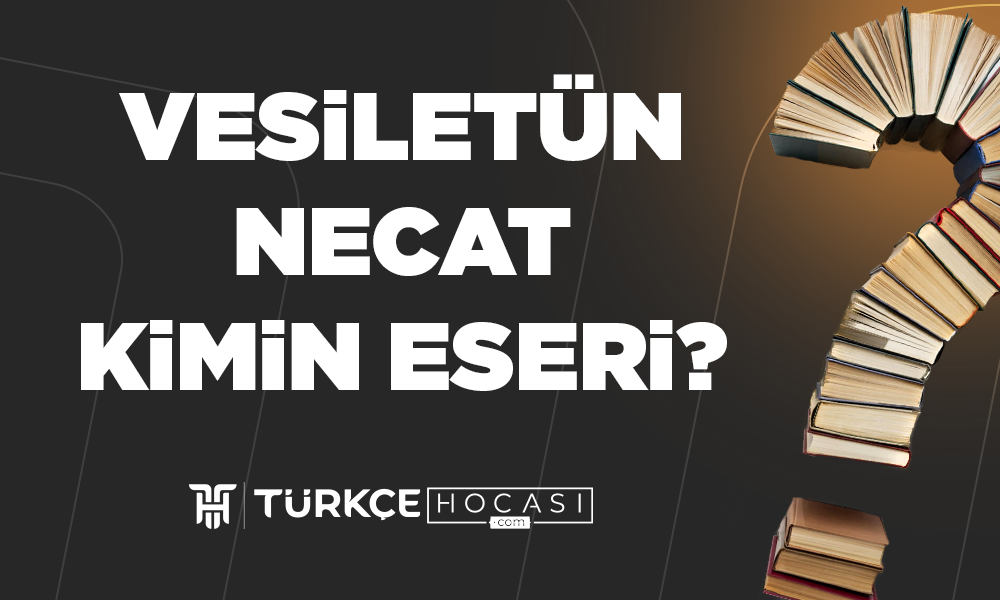 Vesiletün Necat Kimin Eseri?